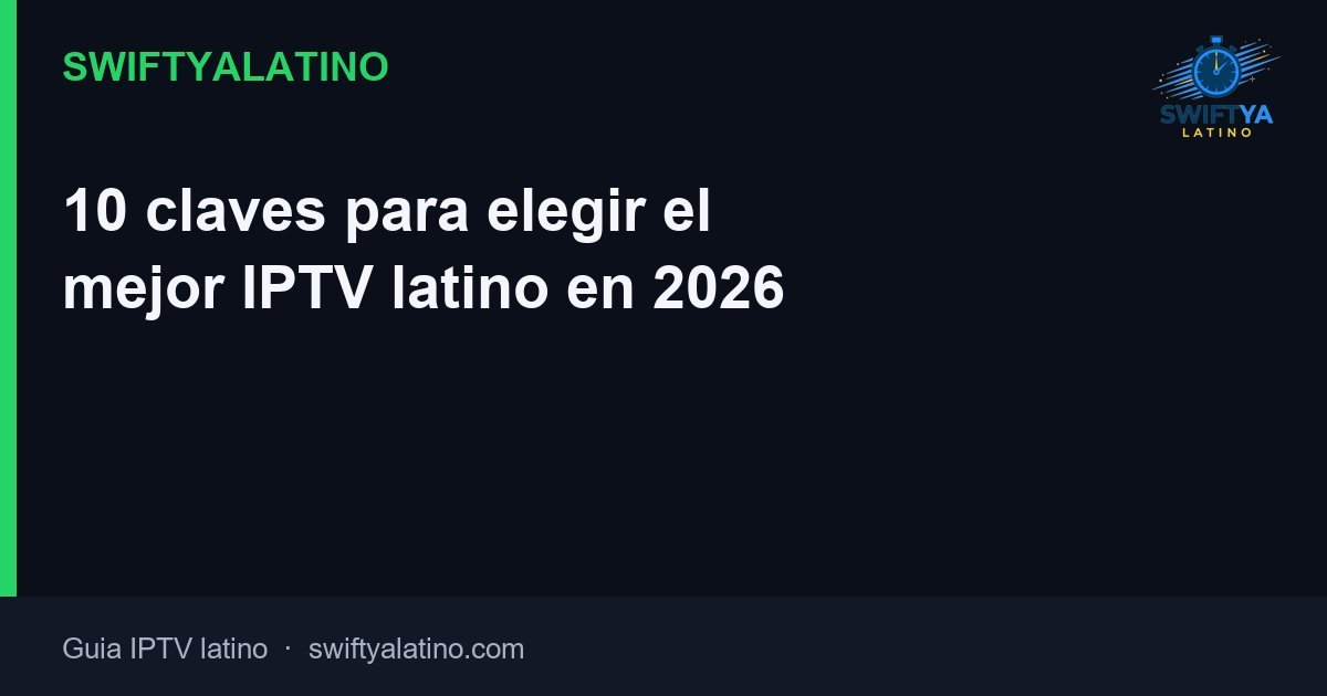 10 claves para elegir el mejor IPTV latino en 2026