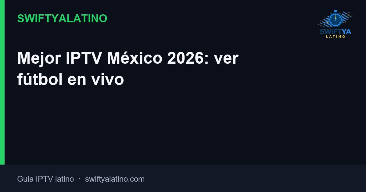 Mejor IPTV México 2026: ver fútbol en vivo